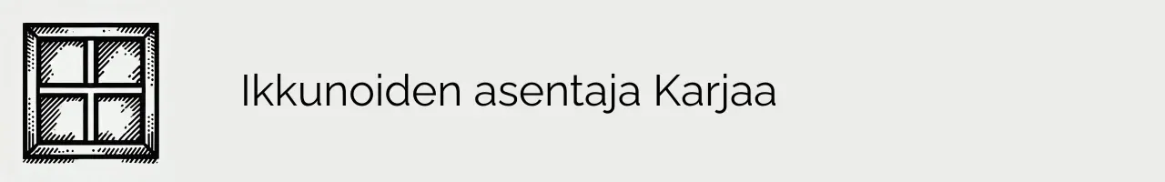 Ikkunoiden asentaja Karjaa